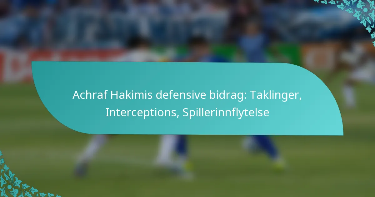 featured-image-achraf-hakimis-defensive-bidrag-taklinger-interceptions-spillerinnflytelse