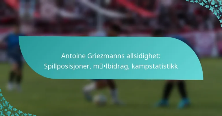 featured-image-antoine-griezmanns-allsidighet-spillposisjoner-mlbidrag-kampstatistikk