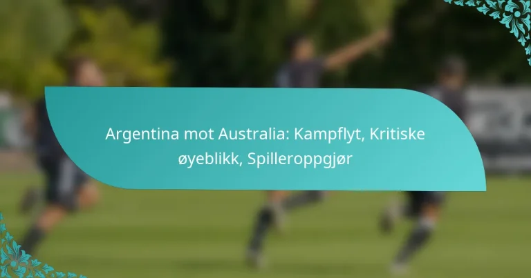featured-image-argentina-mot-australia-kampflyt-kritiske-oyeblikk-spilleroppgjor