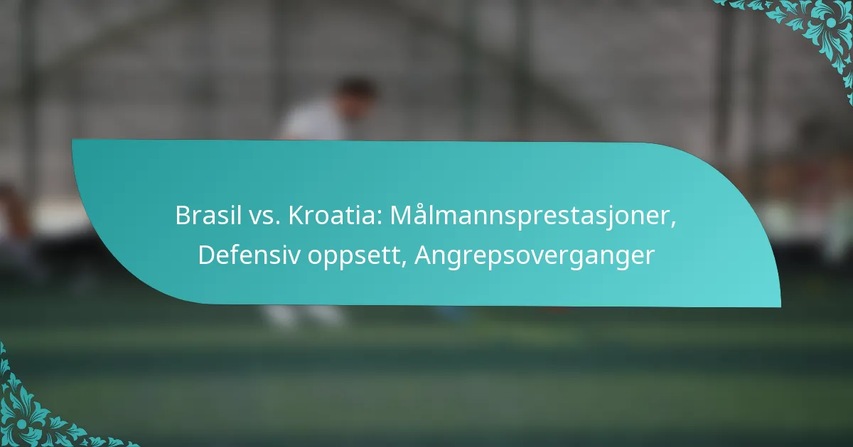 featured-image-brasil-vs.-kroatia-malmannsprestasjoner-defensiv-oppsett-angrepsoverganger