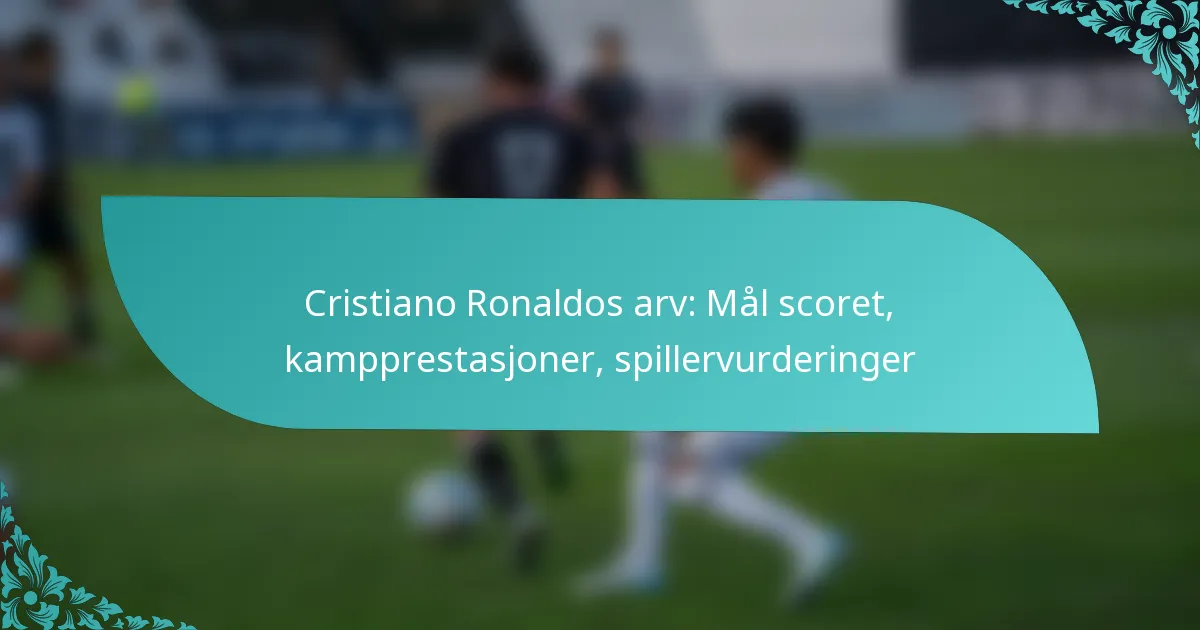 featured-image-cristiano-ronaldos-arv-mal-scoret-kampprestasjoner-spillervurderinger