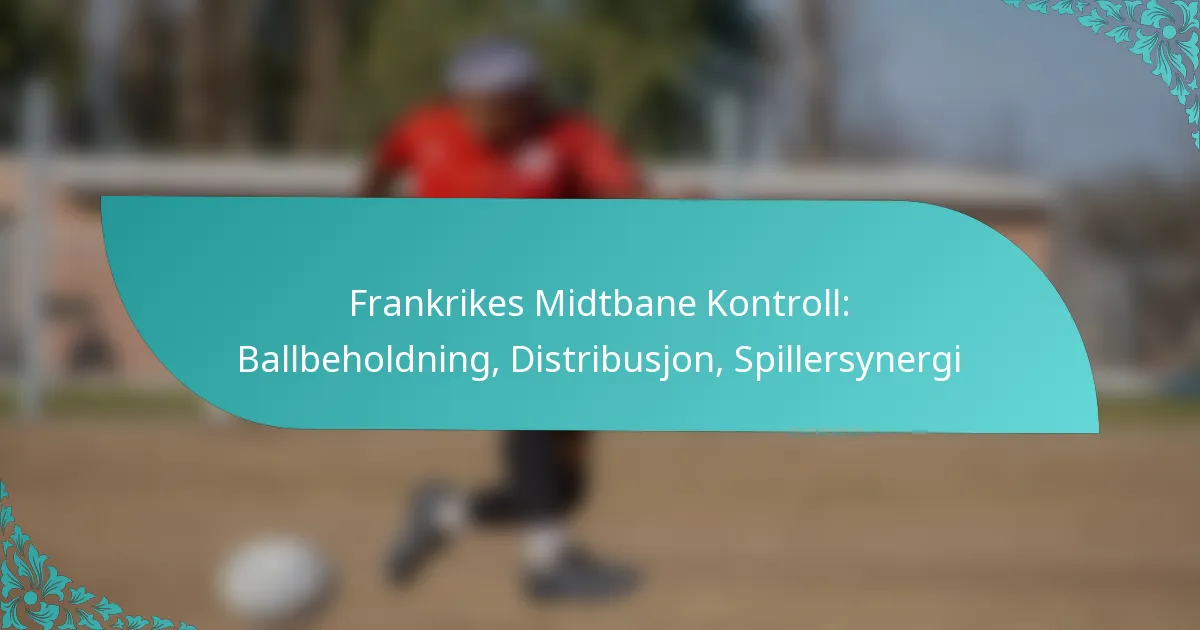 featured-image-frankrikes-midtbane-kontroll-ballbeholdning-distribusjon-spillersynergi