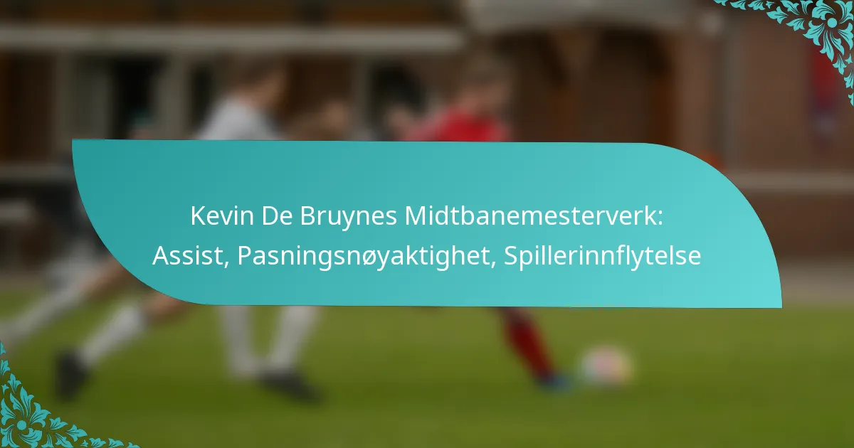 featured-image-kevin-de-bruynes-midtbanemesterverk-assist-pasningsnoyaktighet-spillerinnflytelse
