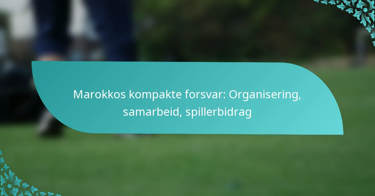 featured-image-marokkos-kompakte-forsvar-organisering-samarbeid-spillerbidrag
