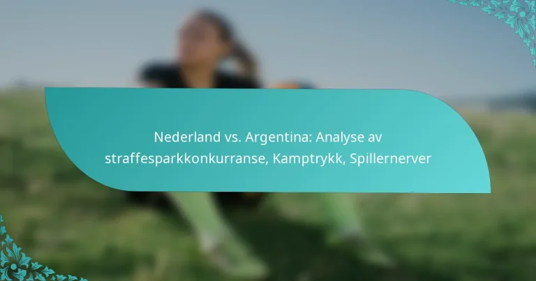 featured-image-nederland-vs.-argentina-analyse-av-straffesparkkonkurranse-kamptrykk-spillernerver