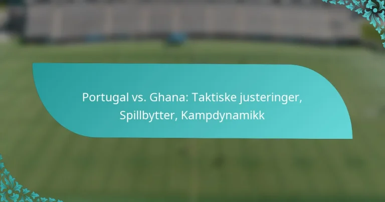 featured-image-portugal-vs.-ghana-taktiske-justeringer-spillbytter-kampdynamikk