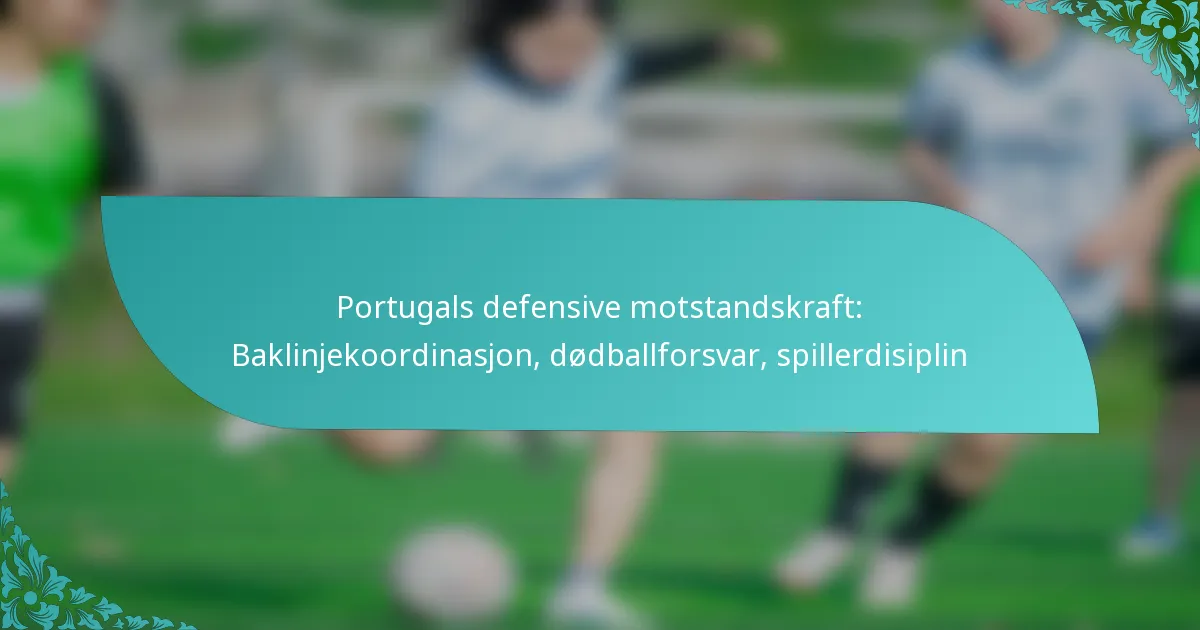 featured-image-portugals-defensive-motstandskraft-baklinjekoordinasjon-dodballforsvar-spillerdisiplin
