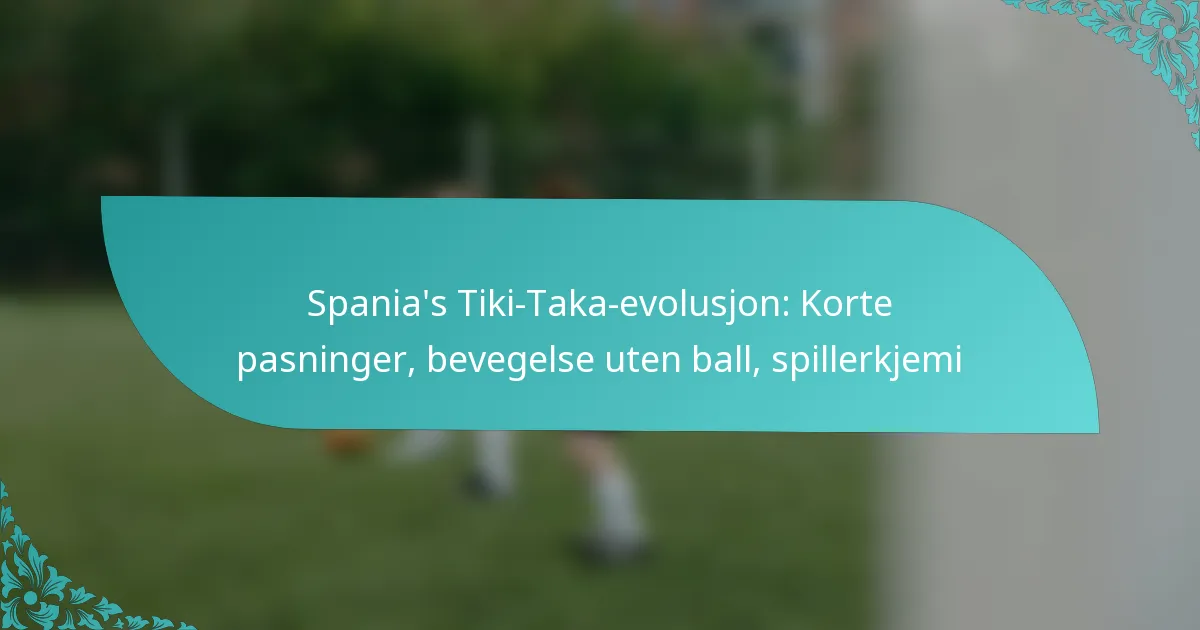 featured-image-spanias-tiki-taka-evolusjon-korte-pasninger-bevegelse-uten-ball-spillerkjemi