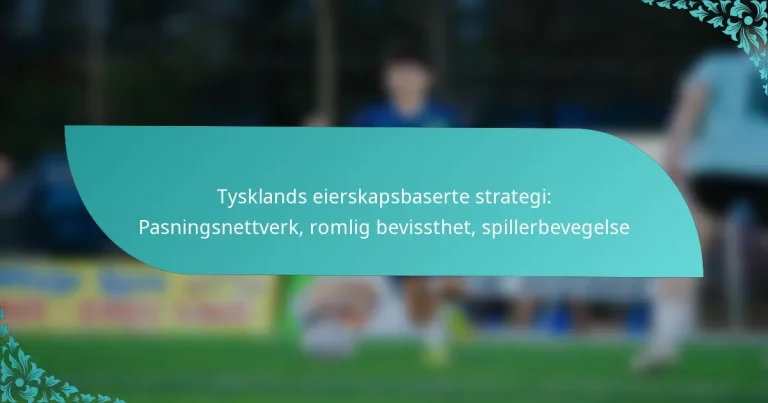 featured-image-tysklands-eierskapsbaserte-strategi-pasningsnettverk-romlig-bevissthet-spillerbevegelse