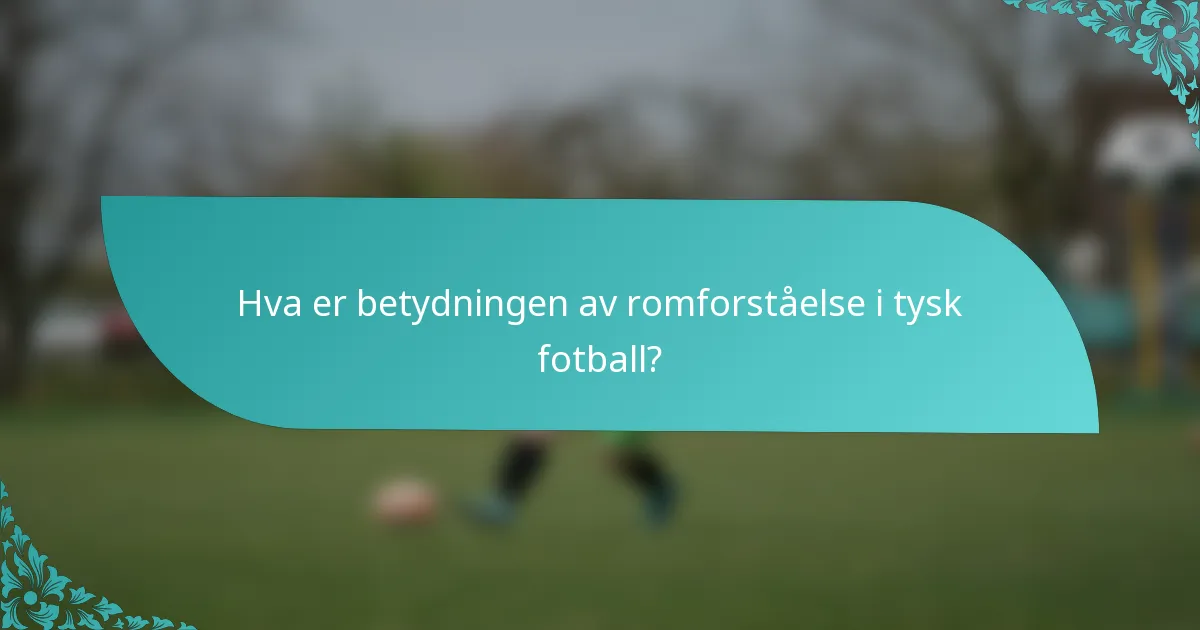 Hva er betydningen av romforståelse i tysk fotball?