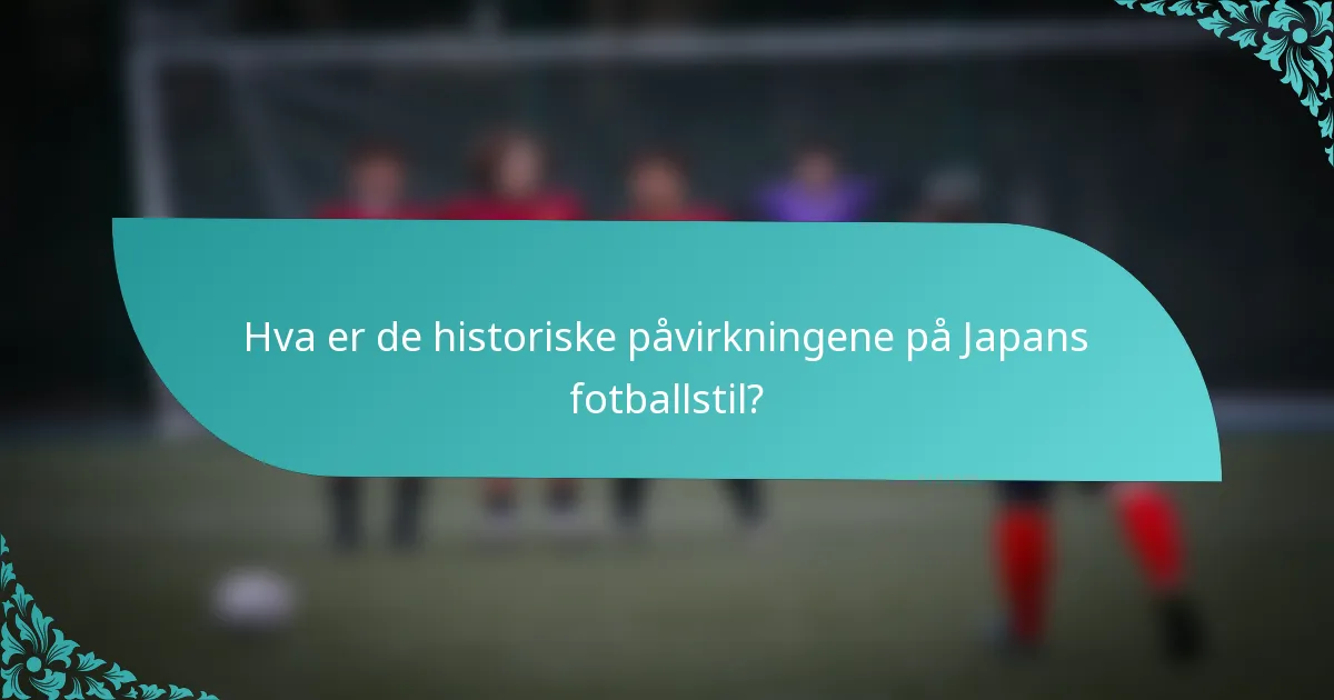 Hva er de historiske påvirkningene på Japans fotballstil?