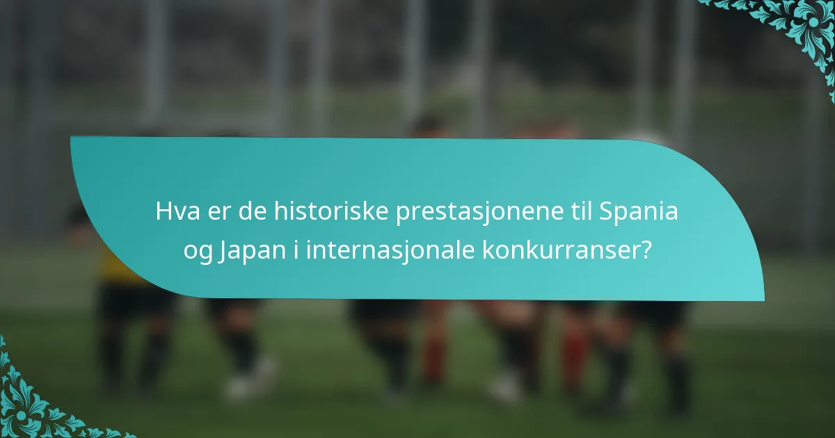 Hva er de historiske prestasjonene til Spania og Japan i internasjonale konkurranser?