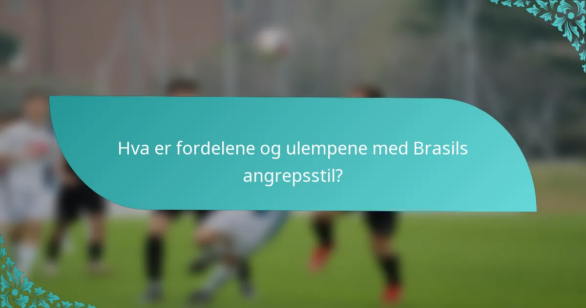 Hva er fordelene og ulempene med Brasils angrepsstil?