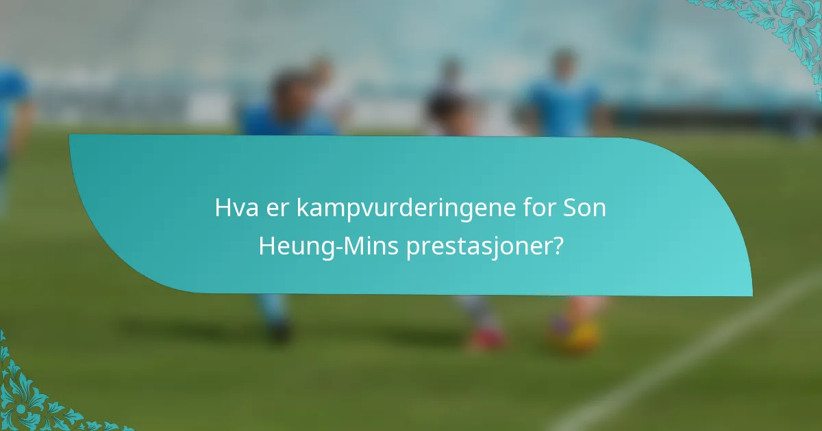 Hva er kampvurderingene for Son Heung-Mins prestasjoner?