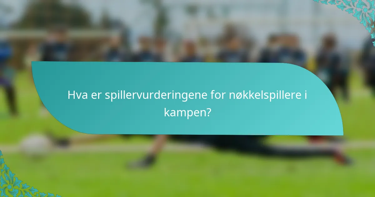 Hva er spillervurderingene for nøkkelspillere i kampen?