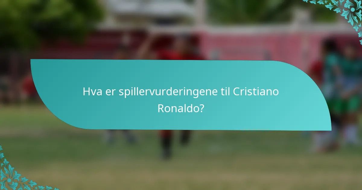 Hva er spillervurderingene til Cristiano Ronaldo?