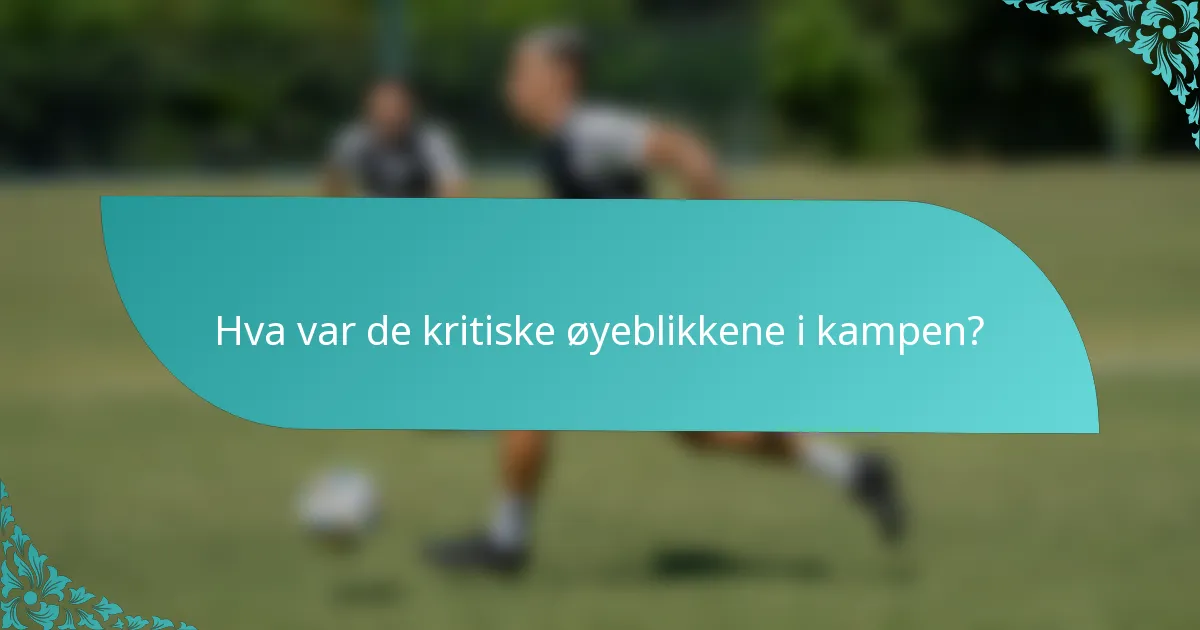 Hva var de kritiske øyeblikkene i kampen?