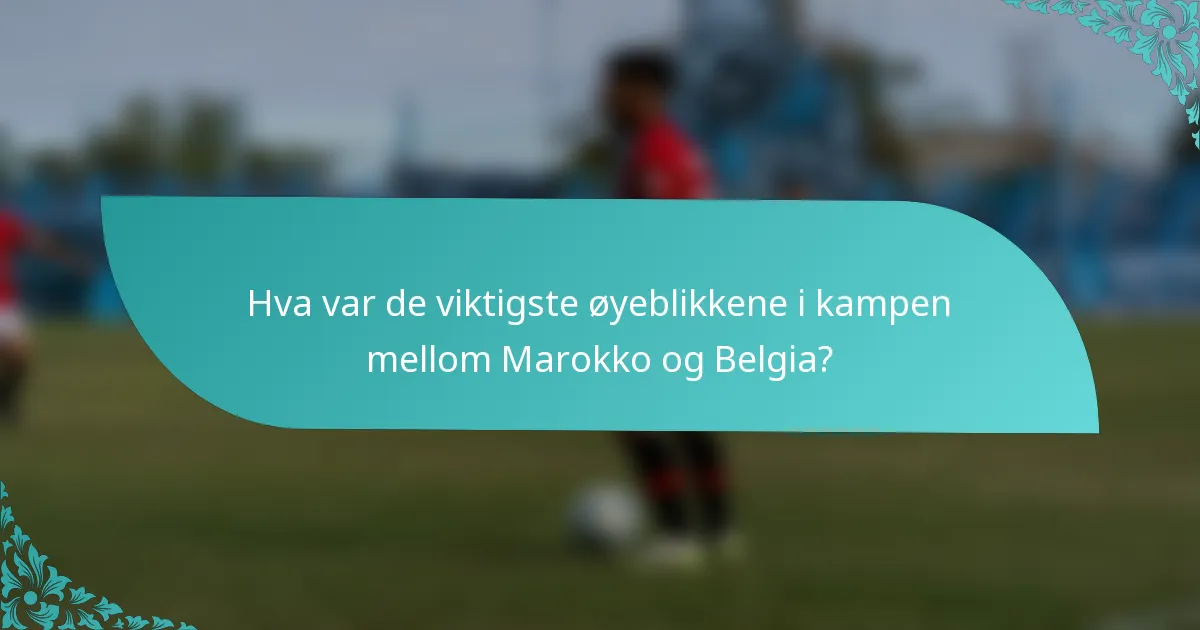 Hva var de viktigste øyeblikkene i kampen mellom Marokko og Belgia?