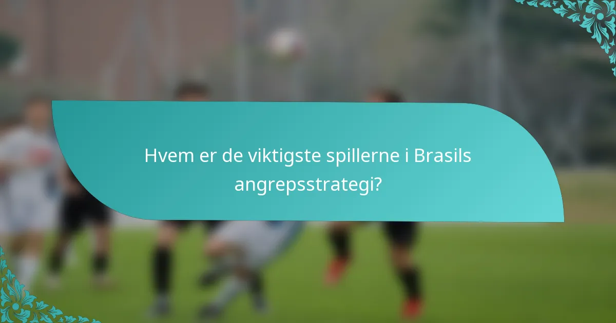 Hvem er de viktigste spillerne i Brasils angrepsstrategi?