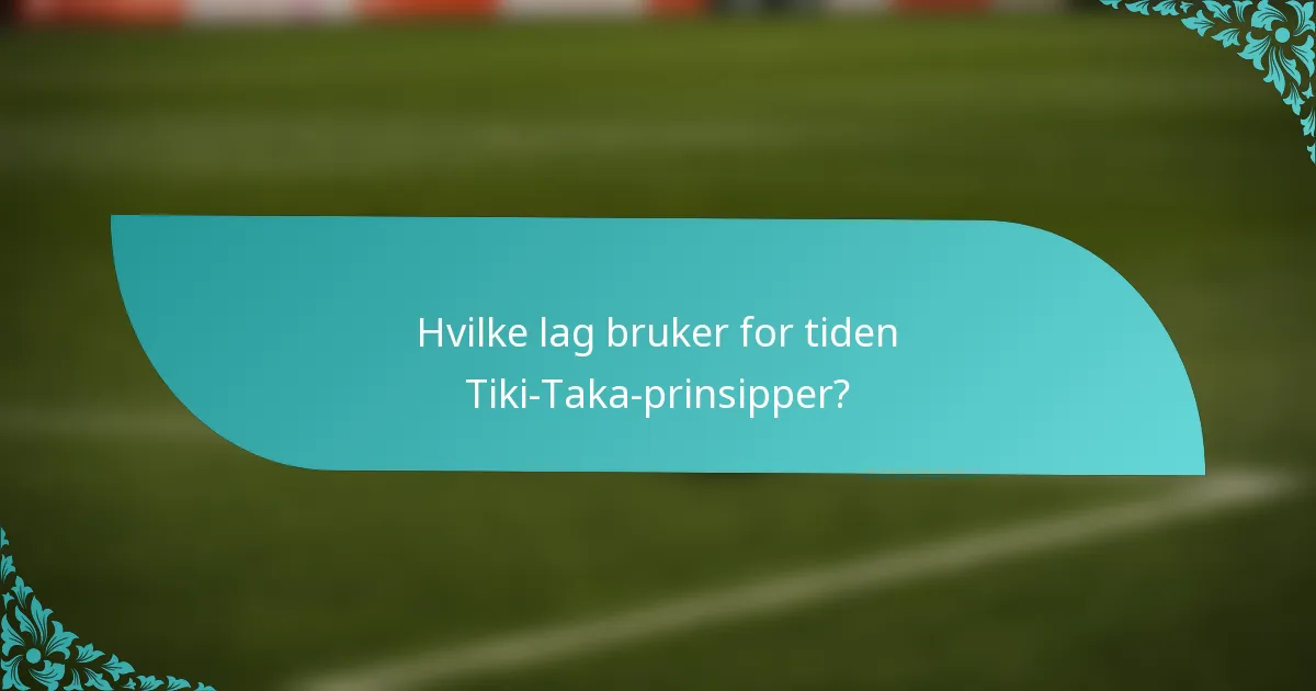 Hvilke lag bruker for tiden Tiki-Taka-prinsipper?