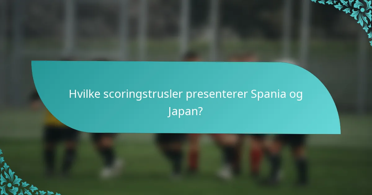 Hvilke scoringstrusler presenterer Spania og Japan?