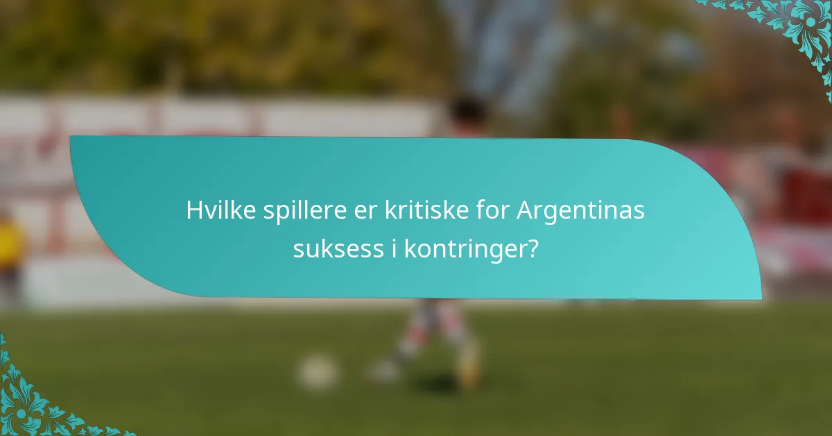 Hvilke spillere er kritiske for Argentinas suksess i kontringer?