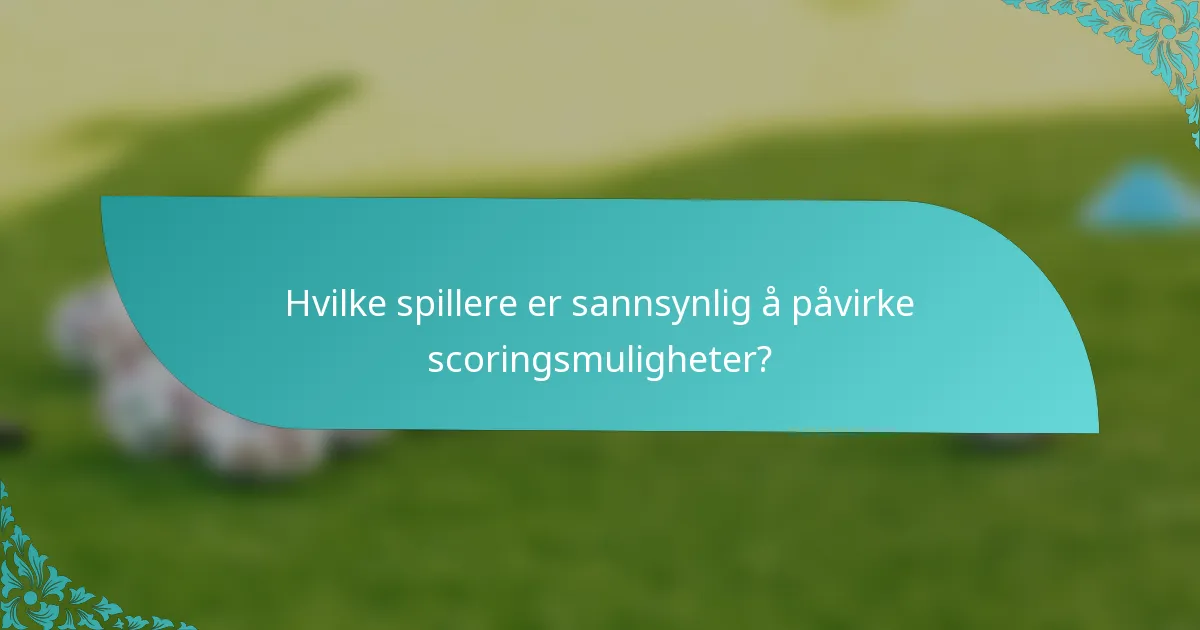 Hvilke spillere er sannsynlig å påvirke scoringsmuligheter?