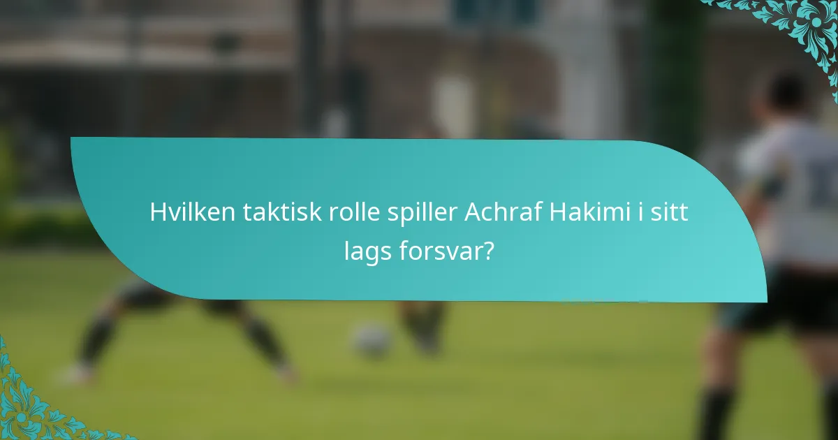 Hvilken taktisk rolle spiller Achraf Hakimi i sitt lags forsvar?
