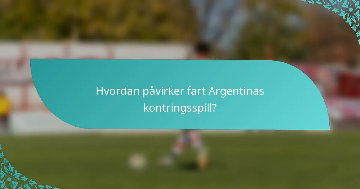 Hvordan påvirker fart Argentinas kontringsspill?