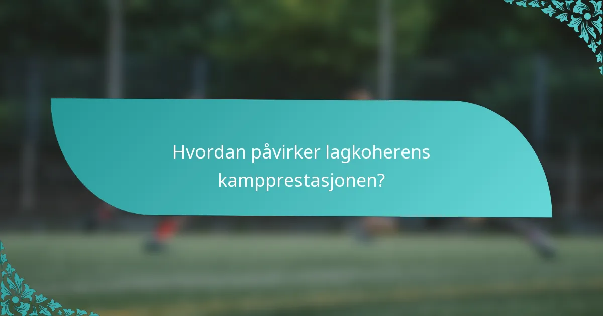 Hvordan påvirker lagkoherens kampprestasjonen?