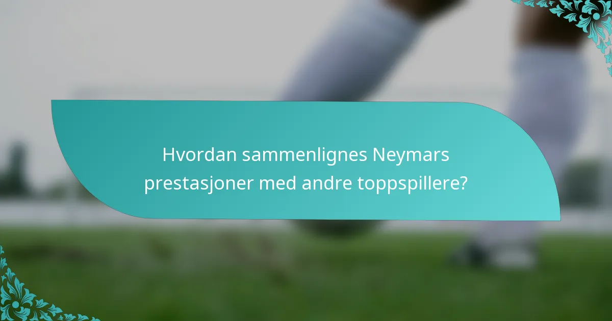 Hvordan sammenlignes Neymars prestasjoner med andre toppspillere?