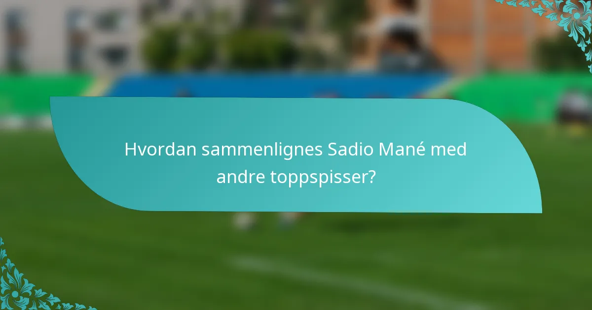 Hvordan sammenlignes Sadio Mané med andre toppspisser?