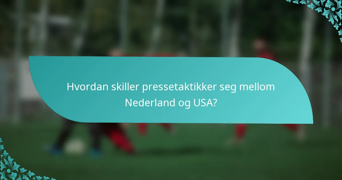 Hvordan skiller pressetaktikker seg mellom Nederland og USA?