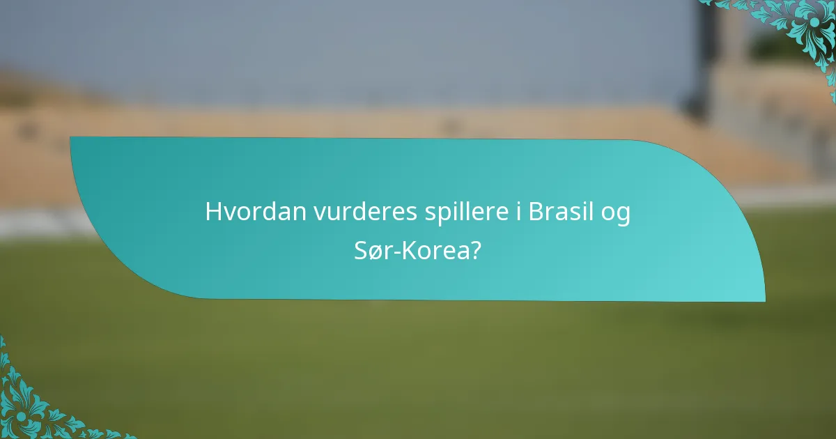 Hvordan vurderes spillere i Brasil og Sør-Korea?